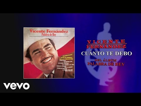 Vicente Fernandez - Cuanto Te Debo